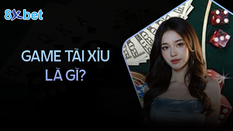 Bí kíp chơi game tài xỉu 8XBet hiệu quả, chiến thắng lớn  1 Giới thiệu về game tài xỉu tại 8XBet