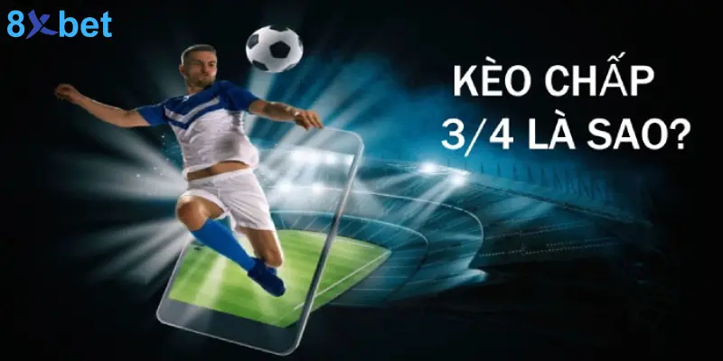 Kèo 3/4 Là Gì? Mẹo Đặt Cược Kèo Chấp 3/4 Hiệu Quả    3 Tìm hiểu về kèo 3/4  phổ biến trong bóng đá