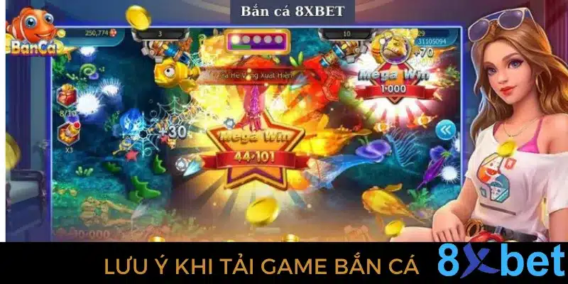 Tải game bắn cá 8Xbet- Tham gia chơi nhận thưởng hấp dẫn 4 Lưu ý giúp quá trình tải game bắn cá diễn ra suôn sẻ hơn