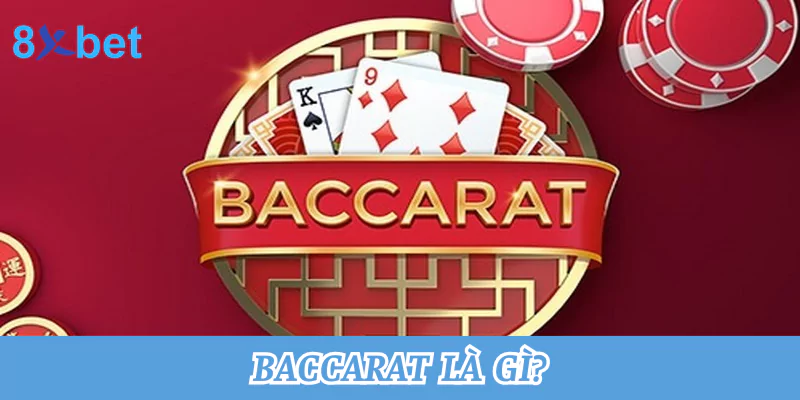 Baccarat là gì? Mẹo chơi game Baccarat thắng lớn tại 8xbet 9 Baccarat là gì