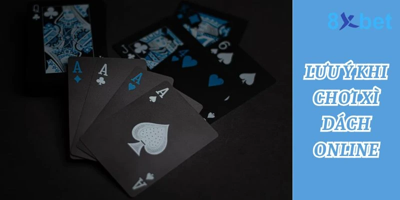 Xì Dách Online – Hướng Dẫn Chơi và Kinh Nghiệm Thắng Lớn 4 Những Lưu Ý Quan Trọng Khi Chơi Xì Dách Online