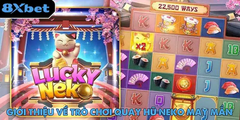 Neko May Mắn – Slot Game Được Ưa Chuộng Nhất Trên 8xbet 1 Neko May Mắn là game nổ hũ hấp dẫn với tỷ lệ trả thưởng cao